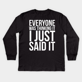 Everyone Was Thinking It I Just Said It Humor Kids Long Sleeve T-Shirt